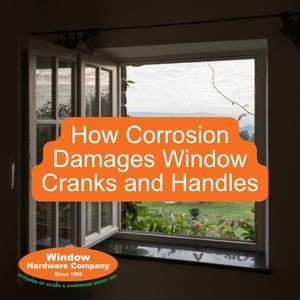 How Corrosion Damages Window Cranks and Handles